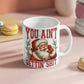 🎅 Funny Santa Mug – "You Ain't Gettin' Shit" Christmas Coffee Mug