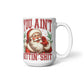🎅 Funny Santa Mug – "You Ain't Gettin' Shit" Christmas Coffee Mug