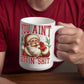 🎅 Funny Santa Mug – "You Ain't Gettin' Shit" Christmas Coffee Mug